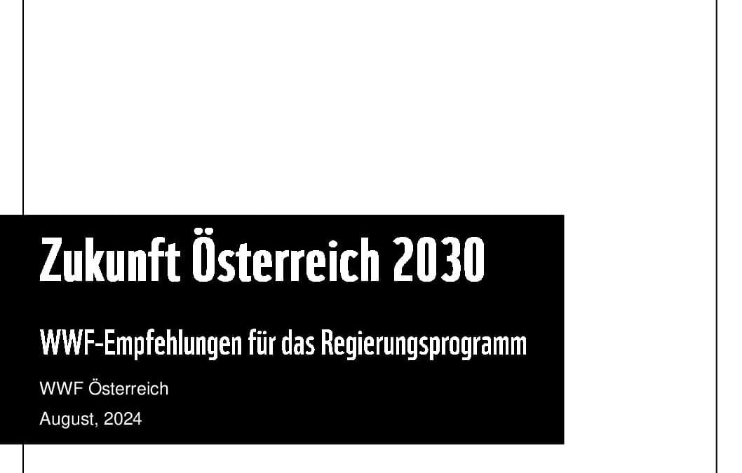 Zukunft Österreich 2030 – WWF-Forderungen für das Regierungsprogramm