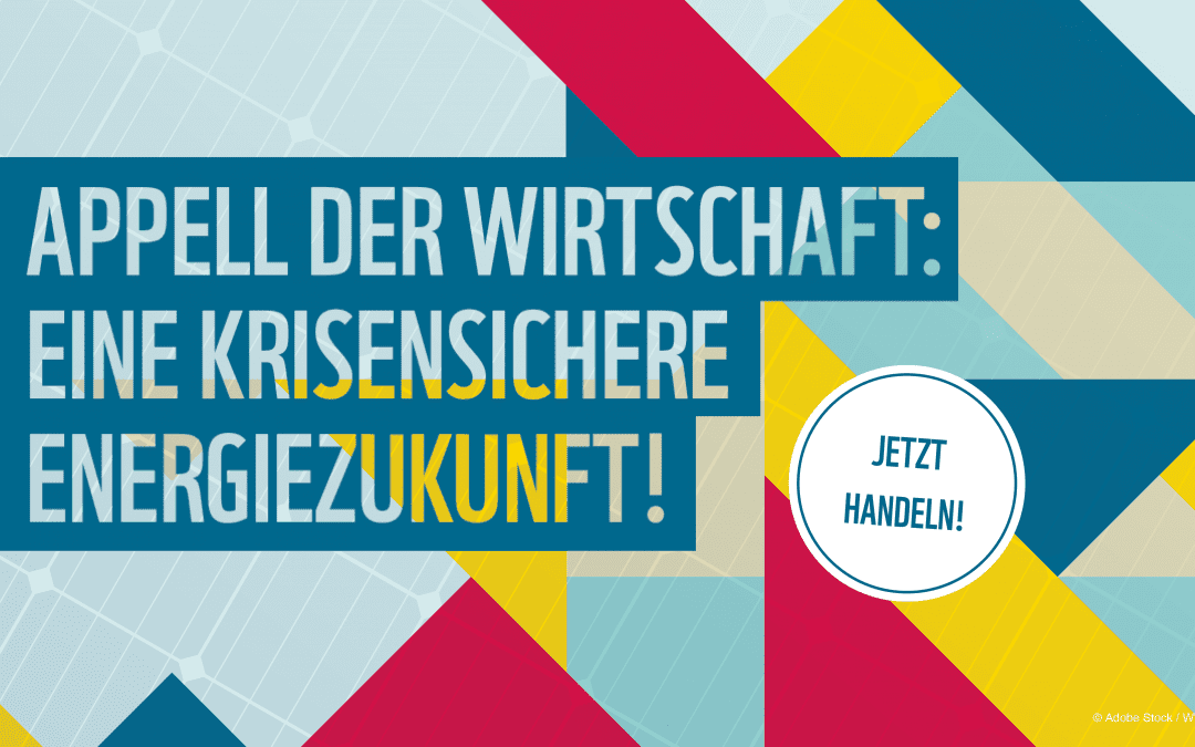 Appell der Wirtschaft: 160 Unternehmen fordern “krisensichere Energie-Zukunft”